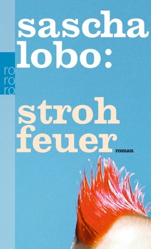 Sascha Lobo: Strohfeuer (Paperback, German language, 2012, Rowohlt-Taschenbuch-Verlag, Rowohlt Taschenbuch)