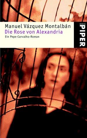 Manuel Vázquez Montalbán: Die Rose von Alexandria. Ein Pepe- Carvalho- Roman. (Paperback, Piper)