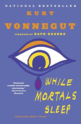 Kurt Vonnegut: While Mortals Sleep: Unpublished Short Fiction (Dial Press Trade Paperback)