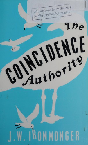 J. W. Ironmonger: The coincidence authority (2013, Weidenfeld & Nicolson, Orion Publishing Group, Limited)