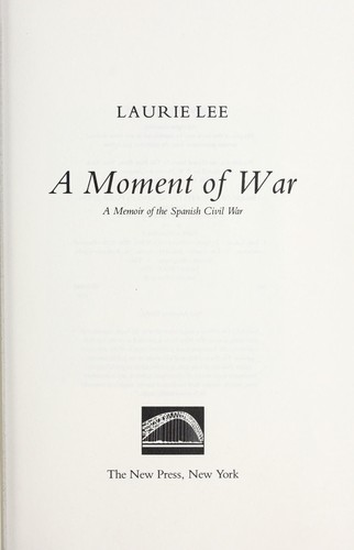 Laurie Lee: A moment of war (1991, New Press, Distributed by W.W. Norton)