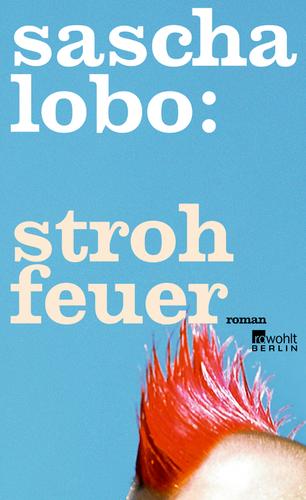 Sascha Lobo: Strohfeuer (Hardcover, German language, 2010, Rowohlt Berlin)