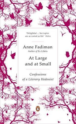 Anne Fadiman: At Large and at Small: Confessions of a Literary Hedonist (2008)