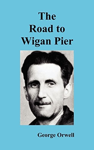 George Orwell: The Road to Wigan Pier (Hardcover, Benediction Classics)