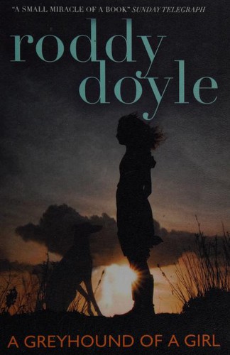 Roddy Doyle: A Greyhound of a Girl (2011, Marion Lloyd Books)