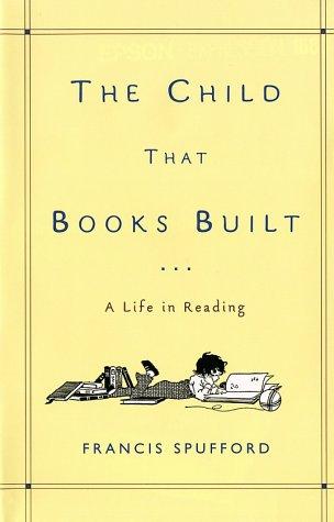 Francis Spufford: The child that books built (2002, Metropolitan Books)