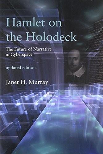 Janet H. Murray: Hamlet on the Holodeck : The Future of Narrative in Cyberspace (2017)