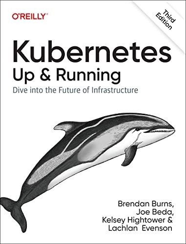 Brendan Burns, Joe Beda, Kelsey Hightower, Lachlan Evenson: Kubernetes : up and Running (2022, O'Reilly Media, Incorporated, O'Reilly Media)