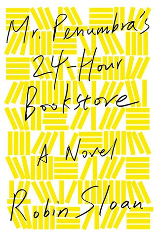 Robin Sloan: Mr. Penumbra's 24-hour Bookstore (2012, Farrar, Straus and Giroux)