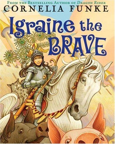 Cornelia Funke: Igraine The Brave (Hardcover, The Chicken House)