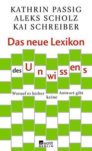 Kathrin Passig: Das neue Lexikon des Unwissens: Worauf es bisher keine Antwort gibt (German language, 2011)