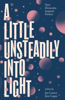 Mary Morrisy, Chris Wright, Naomi Krüger, Suad Aldarra, Caleb Klaces, Anna Jean Hughes, Caleb Azumah Nelson, Nuala O'Connor, Jan Carson, Jane Lugea, Elaine Feeney, Oona Frawley, Sinéad Gleeson, Henrietta McKervey, Paul McVeigh: A Little Unsteadily Into Light (Paperback, New Island Books)