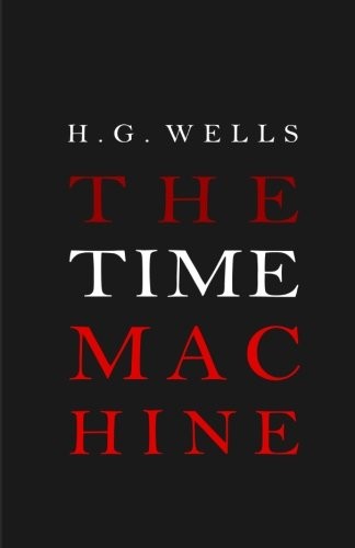 H. G. Wells: The Time Machine (CreateSpace Independent Publishing Platform)