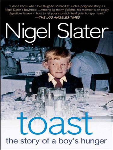 Nigel Slater: Toast (EBook, 2008, Penguin Group USA, Inc.)