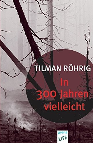 Tilman Röhrig: In 300 Jahren vielleicht (Paperback, Arena Verlag GmbH)