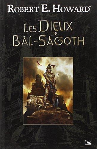 Robert E. Howard: Les Dieux de Bal-Sagoth (French language, 2010, Bragelonne)