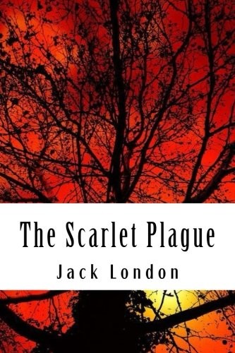 Jack London: The Scarlet Plague (Paperback, CreateSpace Independent Publishing Platform)