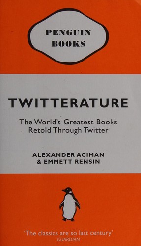 Alexander Aciman, Emmett Rensin: Twitterature (2009, Penguin Books, Limited)