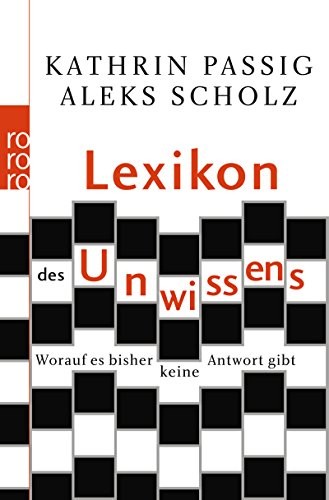 Aleks Scholz, Kathrin Passig: Lexikon des Unwissens (Paperback, German language, 2008, Rowohlt Taschenbuch)