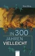 Tilman Röhrig: In dreihundert Jahren vielleicht (Paperback, Arena)