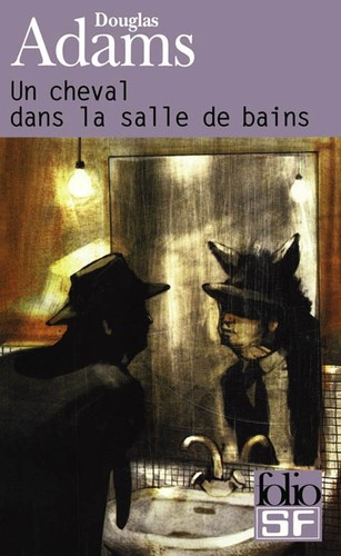 Douglas Adams, Jean Rosenthal, Benito Gómez Ibáñez: Un Cheval dans la Salle de Bains (Paperback, French language, 2003, Gallimard)