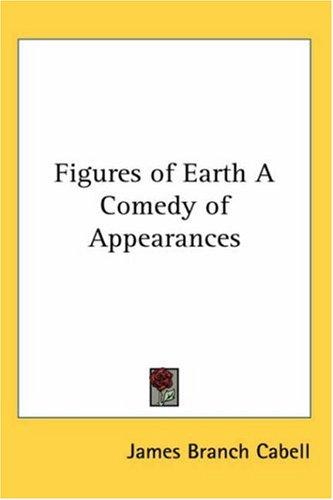 James Branch Cabell: Figures of Earth a Comedy of Appearances (Paperback, Kessinger Publishing)