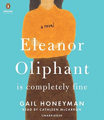 Gail Honeyman: Eleanor Oliphant Is Completely Fine (AudiobookFormat, Penguin Audio)