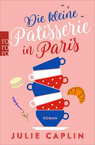 Julie Caplin: Die kleine Patisserie in Paris (Paperback, 2019, Rowohlt Taschenbuch)