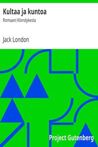 Jack London: Kultaa ja kuntoa (Finnish language, 2015, Project Gutenberg)