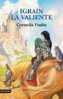 Cornelia Funke: Igrain La Valiente (Paperback, Spanish language, Destino Ediciones)