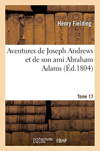 Fielding-H: Aventures de Joseph Andrews Et de Son Ami Abraham Adams T17 (Litterature) (French Edition) (Hachette Livre - BNF)