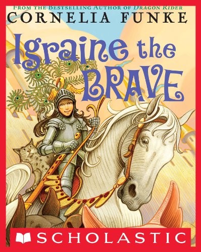 Cornelia Funke: Igraine the Brave (Scholastic Inc.)
