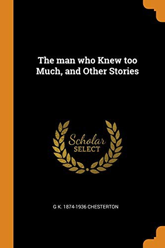 G. K. Chesterton: The man who Knew too Much, and Other Stories (Paperback, Franklin Classics)