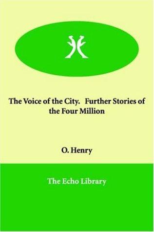 O. Henry: The Voice of the City.   Further Stories of the Four Million (Paperback, Echo Library)