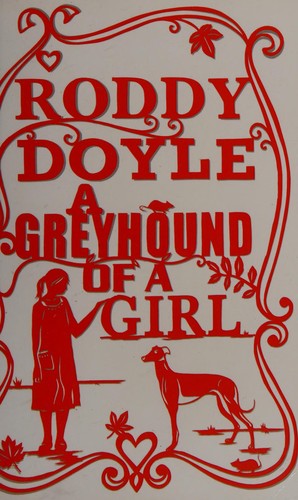 Roddy Doyle: A greyhound of a girl (2011, Scholastic)