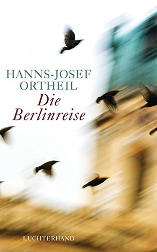 Hanns-Josef Ortheil: Die Berlinreise (Hardcover, 2014, Random House GmbH)