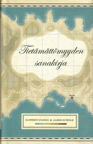 Aleks Scholz, Kathrin Passig: Tietämättömyyden sanakirja (Finnish language, 2009, Atena)