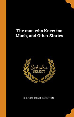 G. K. Chesterton: The man who Knew too Much, and Other Stories (Hardcover, Franklin Classics)