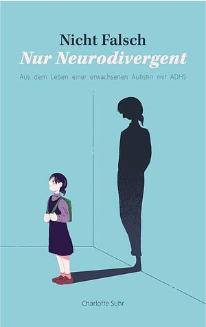 Charlotte Suhr: Nicht falsch, nur neurodivergent: Aus dem Leben einer erwachsenen Autistin mit ADHS (EBook, Deutsch language, 2024, Books on Demand)