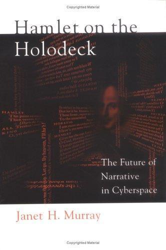 Janet H. Murray: Hamlet on the Holodeck: The Future of Narrative in Cyberspace (1998)