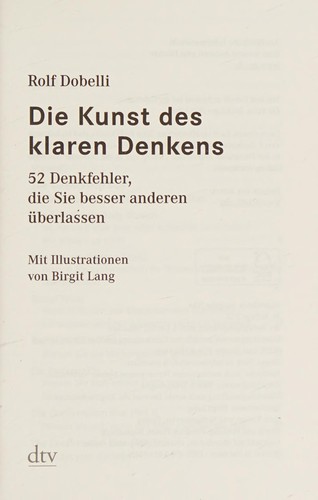 Rolf Dobelli: Die Kunst des klaren Denkens (German language, 2014, Dt. Taschenbuch-Verl., dtv Verlagsgesellschaft)