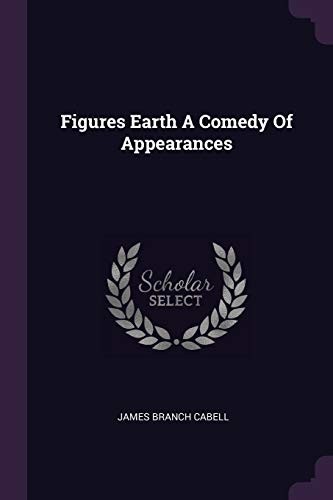 James Branch Cabell: Figures Earth a Comedy of Appearances (2018, Creative Media Partners, LLC, Palala Press)