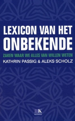 Aleks Scholz, Kathrin Passig: Lexicon van het onbekende (Dutch language, 2008, Kosmos Uitgevers)