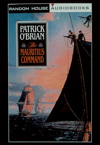 Patrick O'Brian: The Mauritius Command (O'Brian, Patrick, Aubrey/Maturin Novels (New York, N.Y.), 4.) (Random House Audio)