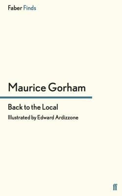 Maurice Gorham, Edward Ardizzone: Back to the Local (2008, Faber & Faber, Limited)