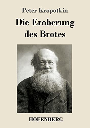 Peter Kropotkin, Peter Kropotkin: Die Eroberung des Brotes (Paperback, 2021, Hofenberg)