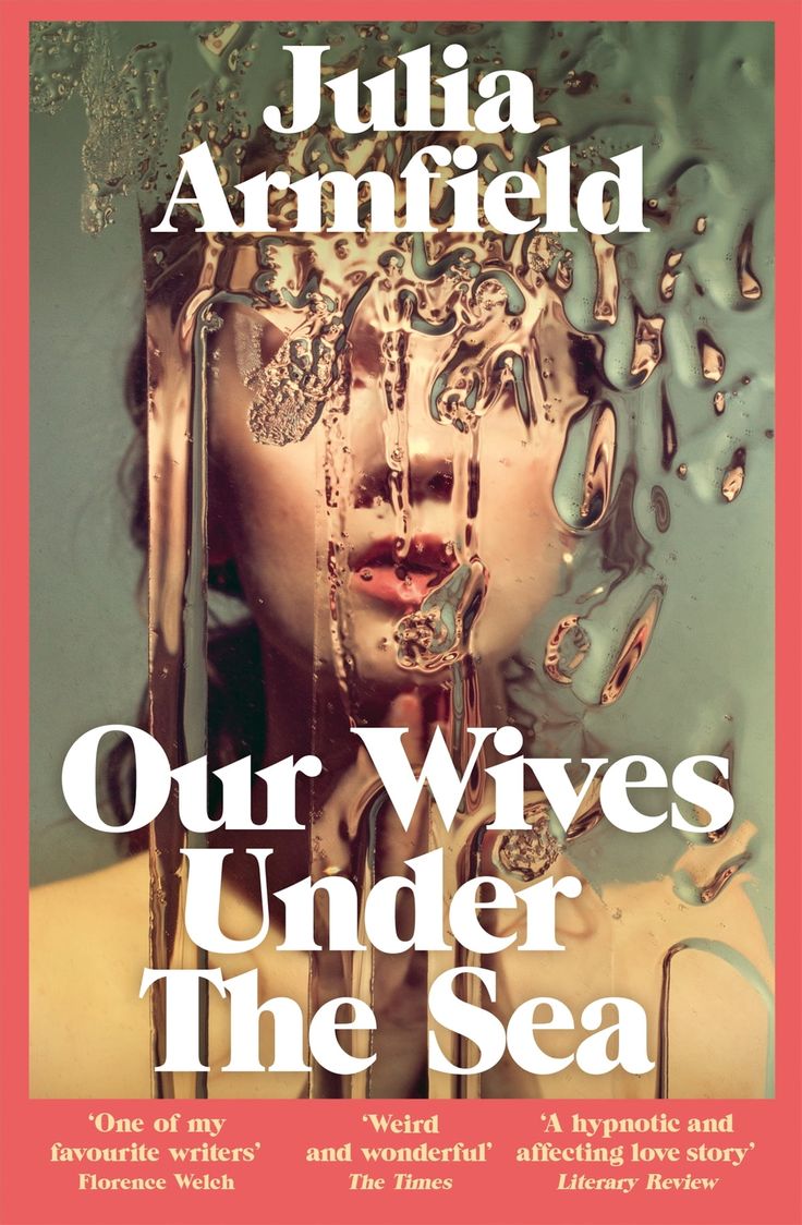 Julia Armfield: Our Wives Under the Sea (2022)