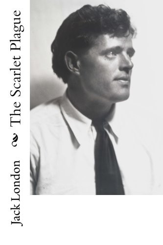 Jack London: The Scarlet Plague (Paperback, CreateSpace Independent Publishing Platform)