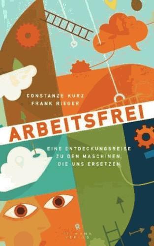 Constanze Kurz, Frank Rieger: Arbeitsfrei (German language, 2013)