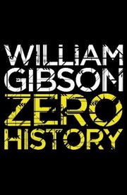 William F. Gibson: Zero History (2011, Viking)